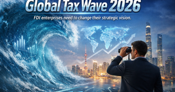 THE 2026 GLOBAL TAX WAVE – STRATEGIC VISION ADAPTATION FOR FDI ENTERPRISES