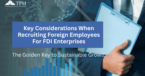 Key Considerations When Recruiting Foreign Employees For FDI Enterprises